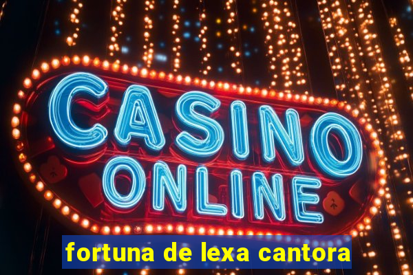 fortuna de lexa cantora